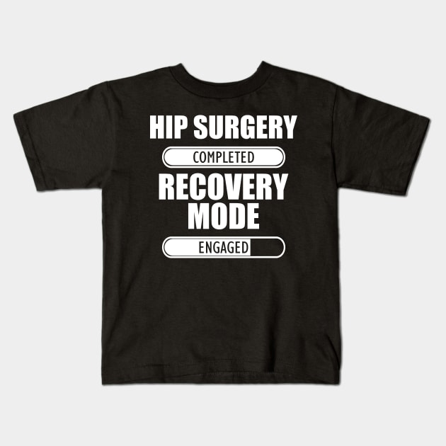 Hip Surgery Completed Recovery Mode Engaged Kids T-Shirt by KC Happy Shop